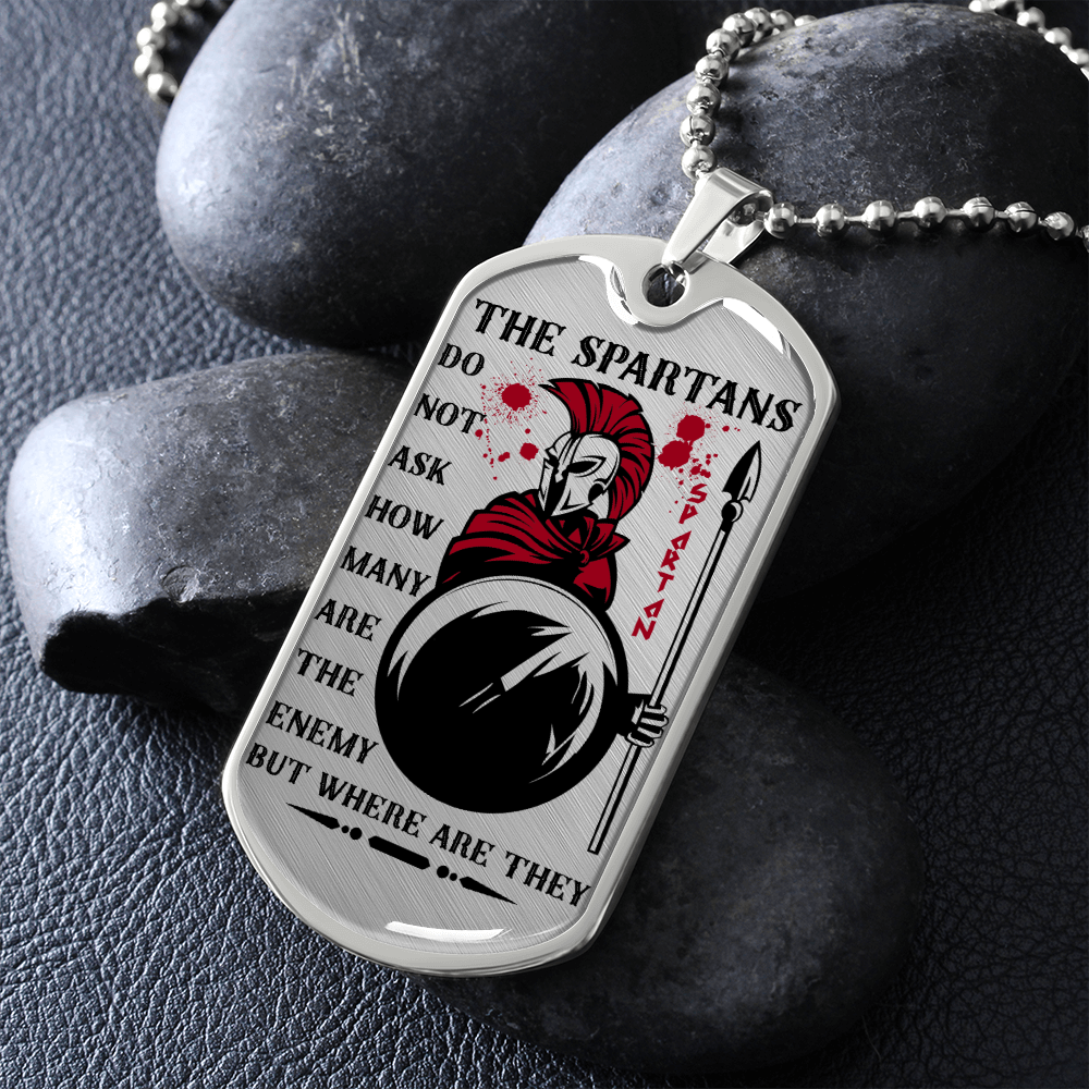 Warrior - Spartan - The Spartans Do Not Ask How Many Are The Enemy But Where Are They 3 - Luxury Dog Tag - Military Ball Chain