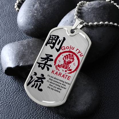 Karate - It's Not About Being Better Than Someone Else - Goju Ryu Karate - Luxury Dog Tag - Military Ball Chain