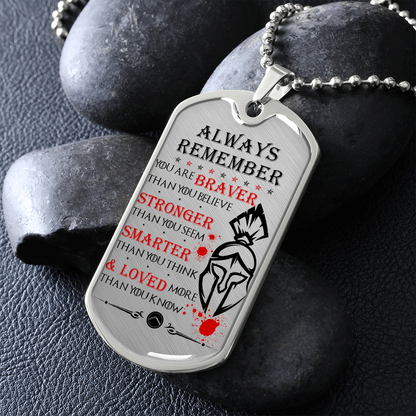 Warrior - Spartan - Always remember - You Are Braver - Stronger - Smarter - Loved - Luxury Dog Tag - Military Ball Chain