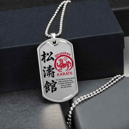 Karate - It's Not About Being Better Than Someone Else - Shotokan Karate - Luxury Dog Tag - Military Ball Chain