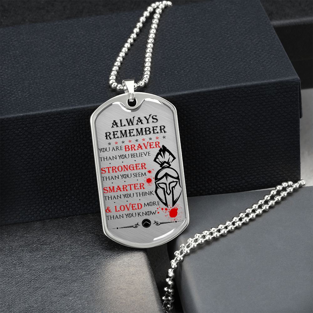 Warrior - Spartan - Always remember - You Are Braver - Stronger - Smarter - Loved - Luxury Dog Tag - Military Ball Chain
