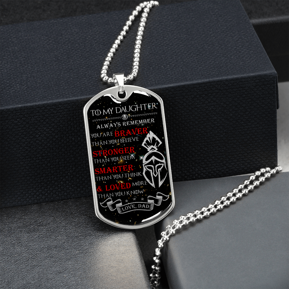 Warrior - Spartan - Dad To Daughter - Always remember - You Are Braver - Stronger - Smarter - Loved - Galaxy - Luxury Dog Tag - Military Ball Chain