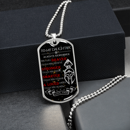 Warrior - Spartan - Dad To Daughter - Always remember - You Are Braver - Stronger - Smarter - Loved - Galaxy - Luxury Dog Tag - Military Ball Chain