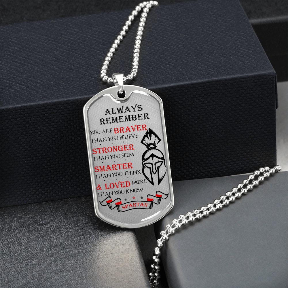 Warrior - Spartan - Always remember - You Are Braver - Stronger - Smarter - Loved 2 - Luxury Dog Tag - Military Ball Chain