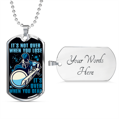 Warrior - Spartan - It's not Over When You Lose - It's Over When You Dead - Luxury Dog Tag - Military Ball Chain