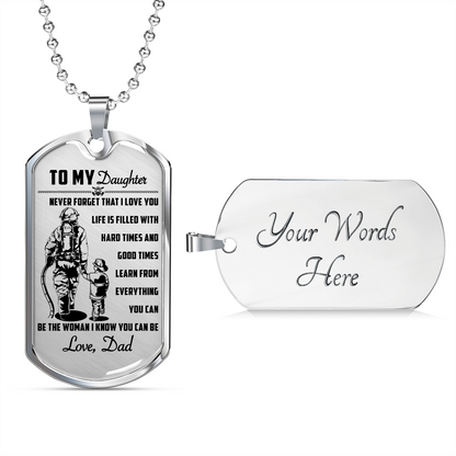 Firefighter - Dad To Daughter - Never Forget That I Love You - Luxury Dog Tag - Military Ball Chain