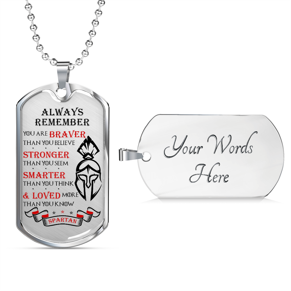 Warrior - Spartan - Always remember - You Are Braver - Stronger - Smarter - Loved 2 - Luxury Dog Tag - Military Ball Chain