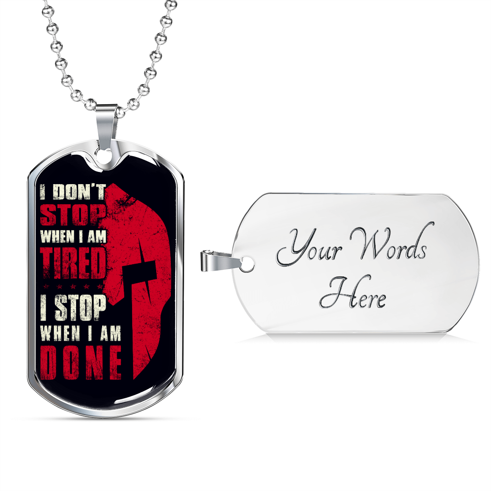Warrior - Spartan - I Don't Stop When I Am Tired - I Stop When I Am Done - Luxury Dog Tag - Military Ball Chain
