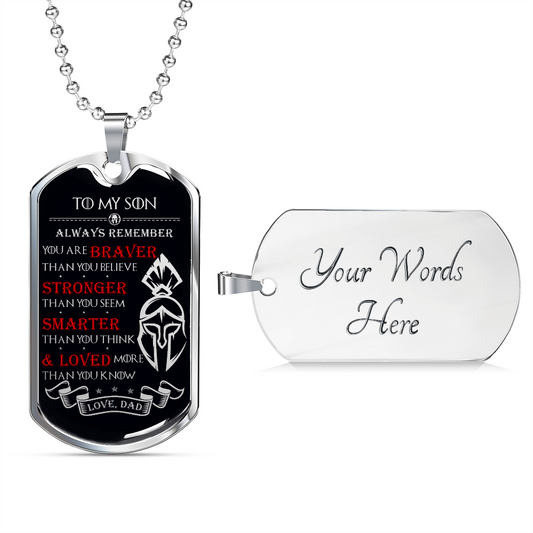 Warrior - Spartan - Dad To Son - Always remember - You Are Braver - Stronger - Smarter - Loved - Luxury Dog Tag - Military Ball Chain