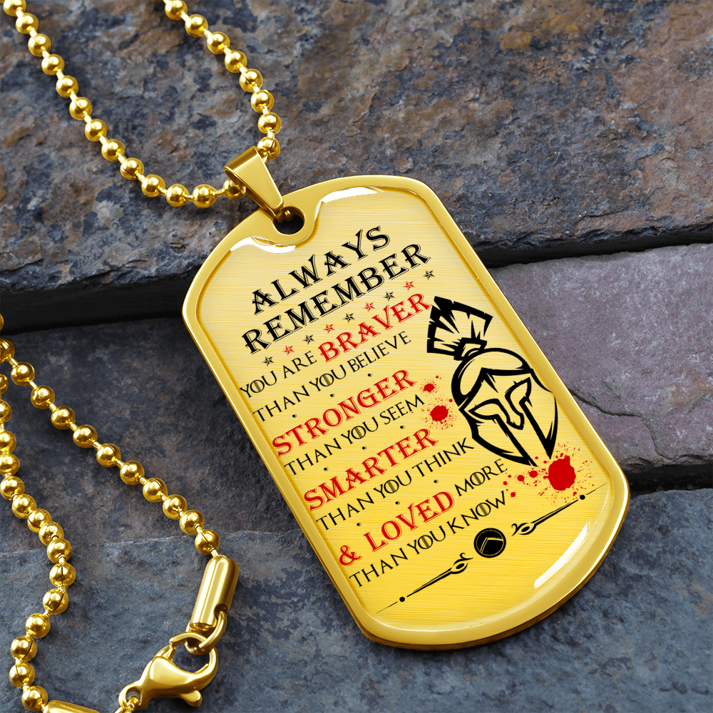Warrior - Spartan - Always remember - You Are Braver - Stronger - Smarter - Loved - Luxury Dog Tag - Military Ball Chain