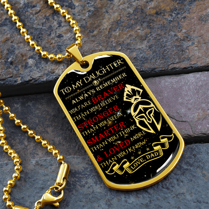 Warrior - Spartan - Dad To Daughter - Always remember - You Are Braver - Stronger - Smarter - Loved - Galaxy - Luxury Dog Tag - Military Ball Chain