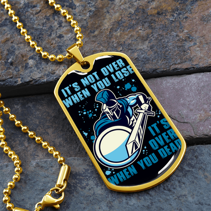 Warrior - Spartan - It's not Over When You Lose - It's Over When You Dead - Luxury Dog Tag - Military Ball Chain