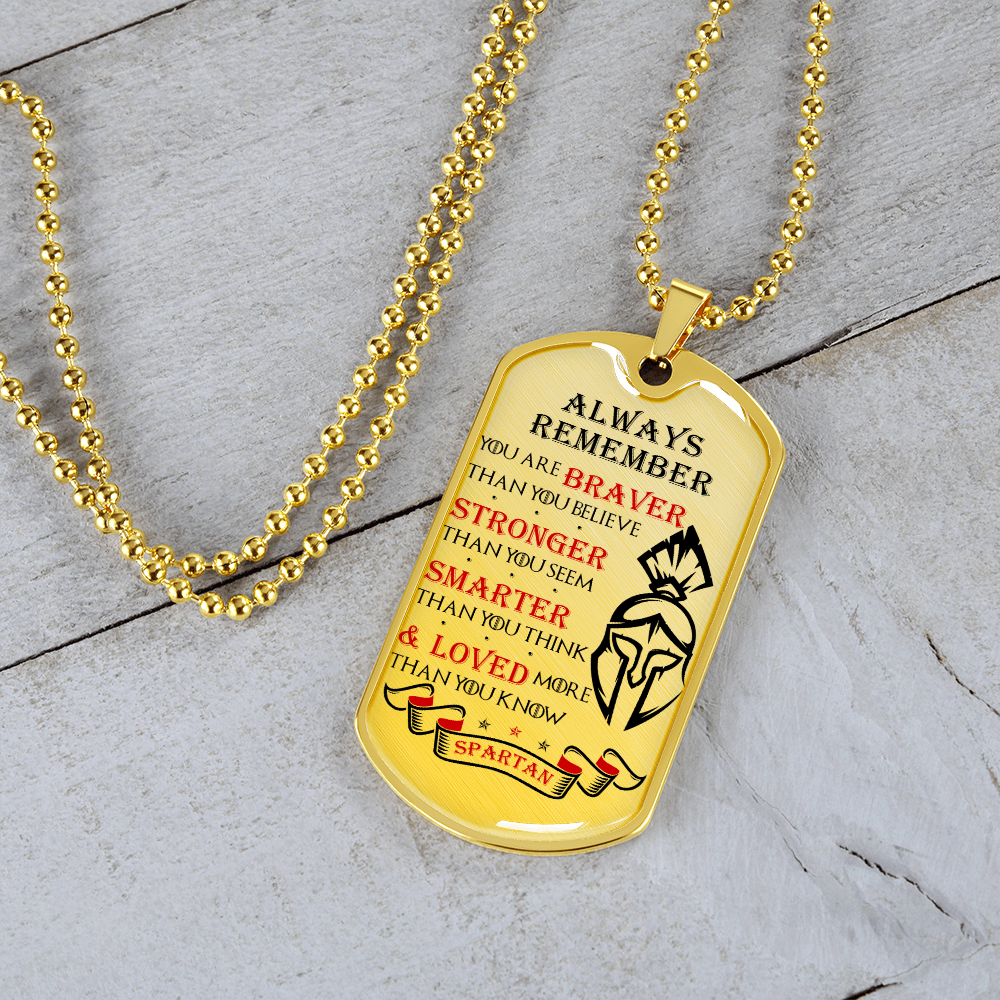 Warrior - Spartan - Always remember - You Are Braver - Stronger - Smarter - Loved 2 - Luxury Dog Tag - Military Ball Chain
