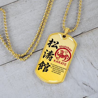 Karate - It's Not About Being Better Than Someone Else - Shotokan Karate - Luxury Dog Tag - Military Ball Chain