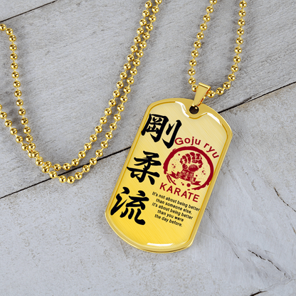 Karate - It's Not About Being Better Than Someone Else - Goju Ryu Karate - Luxury Dog Tag - Military Ball Chain