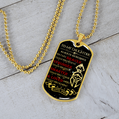 Warrior - Spartan - Dad To Daughter - Always remember - You Are Braver - Stronger - Smarter - Loved - Galaxy - Luxury Dog Tag - Military Ball Chain