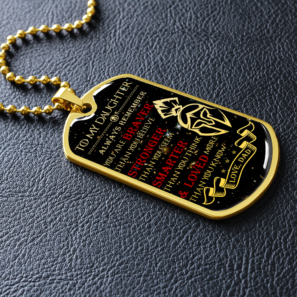 Warrior - Spartan - Dad To Daughter - Always remember - You Are Braver - Stronger - Smarter - Loved - Galaxy - Luxury Dog Tag - Military Ball Chain