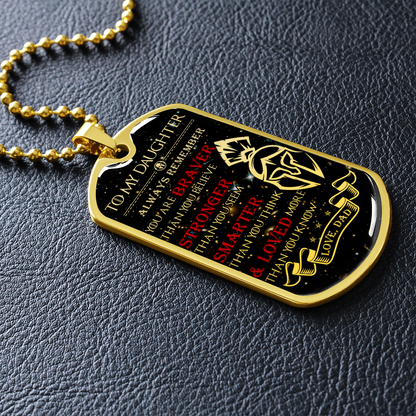 Warrior - Spartan - Dad To Daughter - Always remember - You Are Braver - Stronger - Smarter - Loved - Galaxy - Luxury Dog Tag - Military Ball Chain