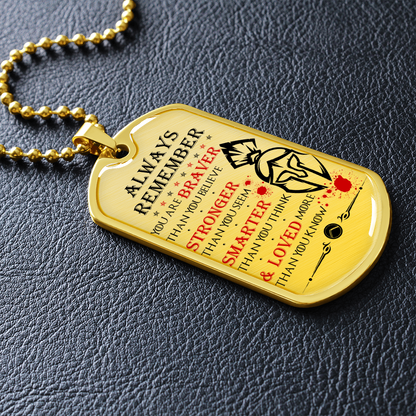Warrior - Spartan - Always remember - You Are Braver - Stronger - Smarter - Loved - Luxury Dog Tag - Military Ball Chain