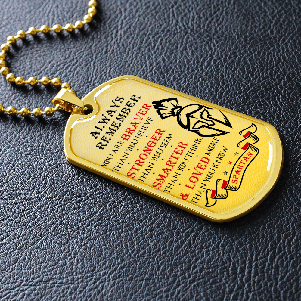 Warrior - Spartan - Always remember - You Are Braver - Stronger - Smarter - Loved 2 - Luxury Dog Tag - Military Ball Chain