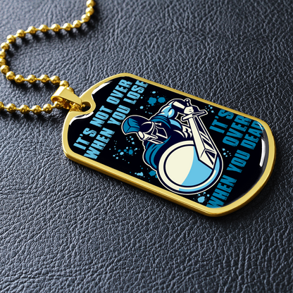Warrior - Spartan - It's not Over When You Lose - It's Over When You Dead - Luxury Dog Tag - Military Ball Chain