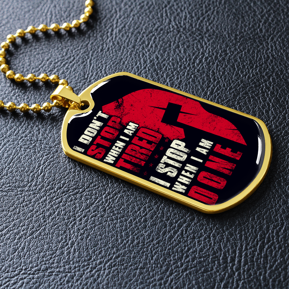 Warrior - Spartan - I Don't Stop When I Am Tired - I Stop When I Am Done - Luxury Dog Tag - Military Ball Chain