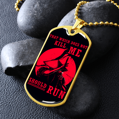 Samurai - That Which Does Not Kill Me - Should Run - Luxury Dog Tag - Military Ball Chain
