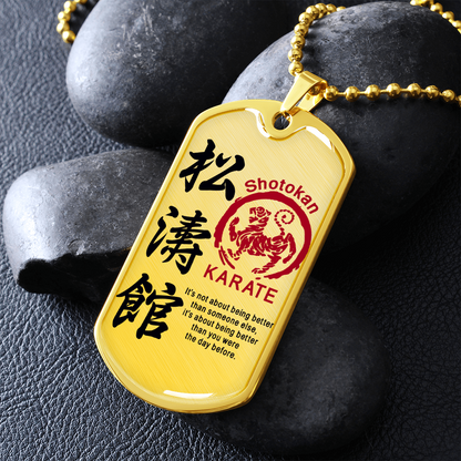 Karate - It's Not About Being Better Than Someone Else - Shotokan Karate - Luxury Dog Tag - Military Ball Chain