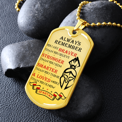 Warrior - Spartan - Always remember - You Are Braver - Stronger - Smarter - Loved 2 - Luxury Dog Tag - Military Ball Chain