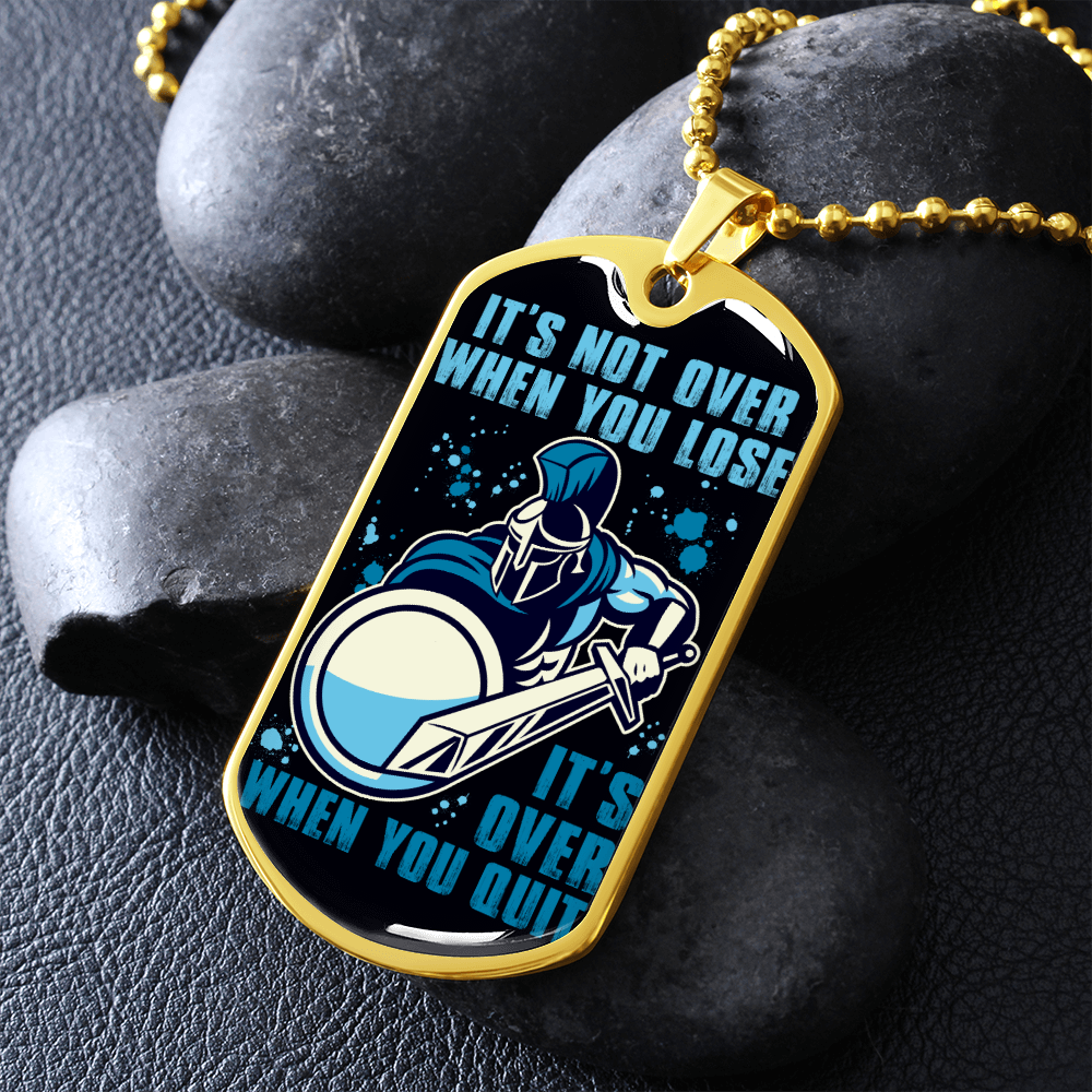 Warrior - Spartan - It's not Over When You Lose - It's Over When You Quit - Luxury Dog Tag - Military Ball Chain