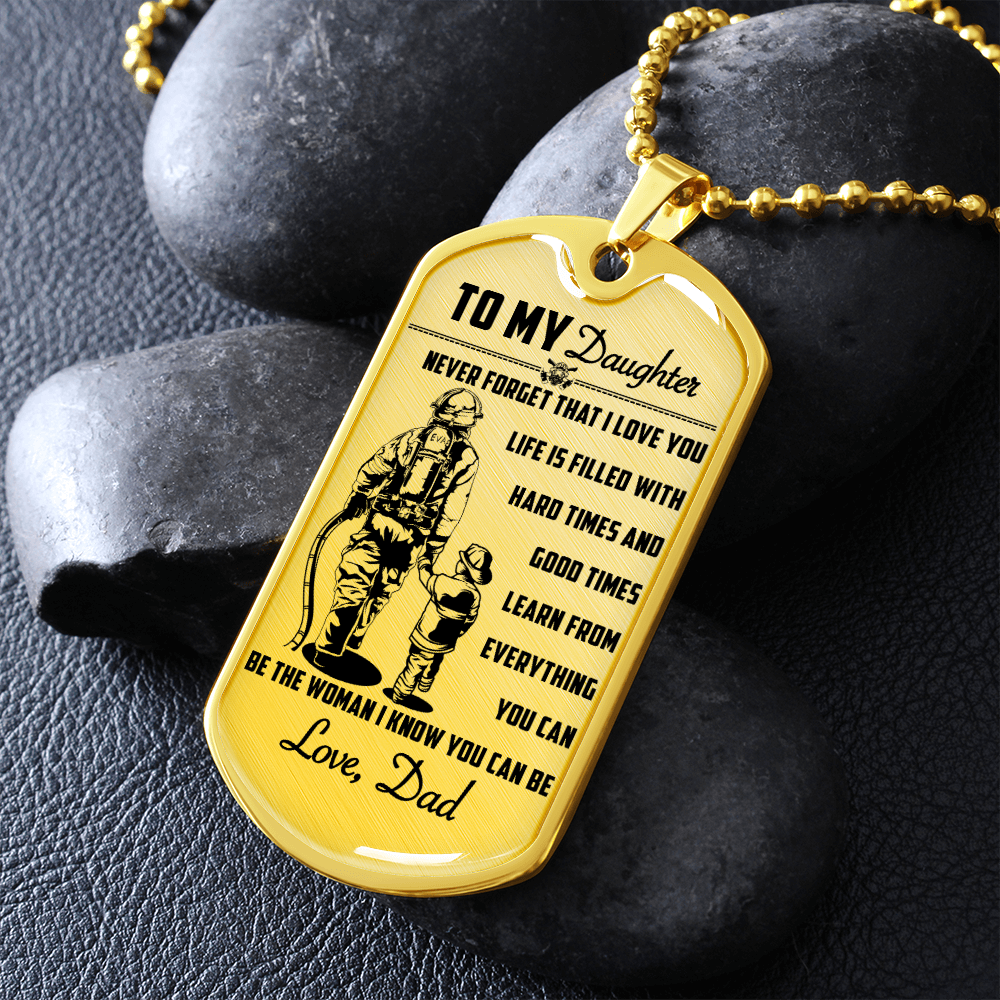 Firefighter - Dad To Daughter - Never Forget That I Love You - Luxury Dog Tag - Military Ball Chain
