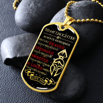 Warrior - Spartan - Dad To Daughter - Always remember - You Are Braver - Stronger - Smarter - Loved - Galaxy - Luxury Dog Tag - Military Ball Chain