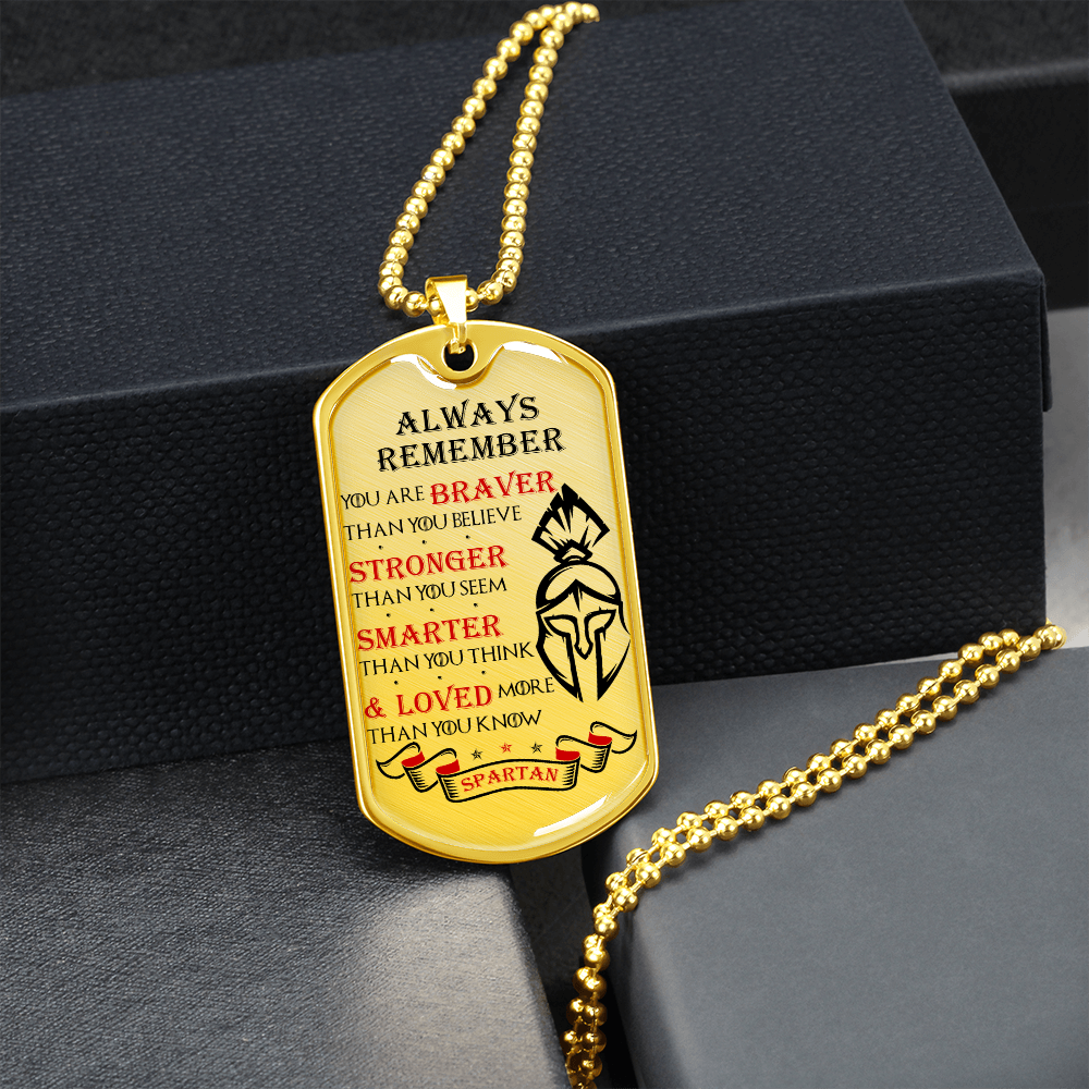 Warrior - Spartan - Always remember - You Are Braver - Stronger - Smarter - Loved 2 - Luxury Dog Tag - Military Ball Chain