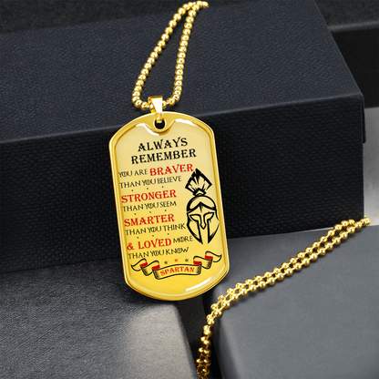 Warrior - Spartan - Always remember - You Are Braver - Stronger - Smarter - Loved 2 - Luxury Dog Tag - Military Ball Chain