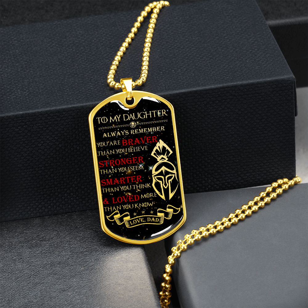 Warrior - Spartan - Dad To Daughter - Always remember - You Are Braver - Stronger - Smarter - Loved - Galaxy - Luxury Dog Tag - Military Ball Chain