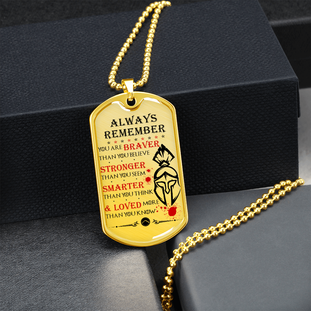 Warrior - Spartan - Always remember - You Are Braver - Stronger - Smarter - Loved - Luxury Dog Tag - Military Ball Chain
