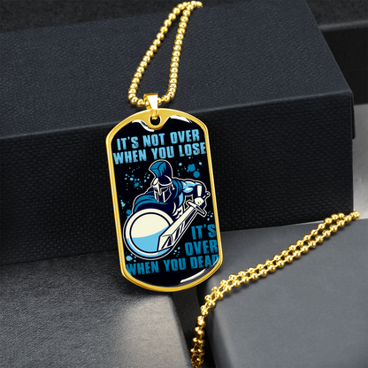 Warrior - Spartan - It's not Over When You Lose - It's Over When You Dead - Luxury Dog Tag - Military Ball Chain