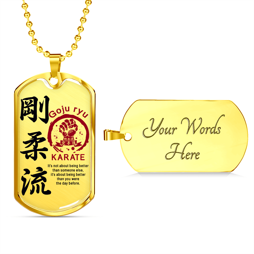 Karate - It's Not About Being Better Than Someone Else - Goju Ryu Karate - Luxury Dog Tag - Military Ball Chain