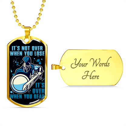 Warrior - Spartan - It's not Over When You Lose - It's Over When You Dead - Luxury Dog Tag - Military Ball Chain