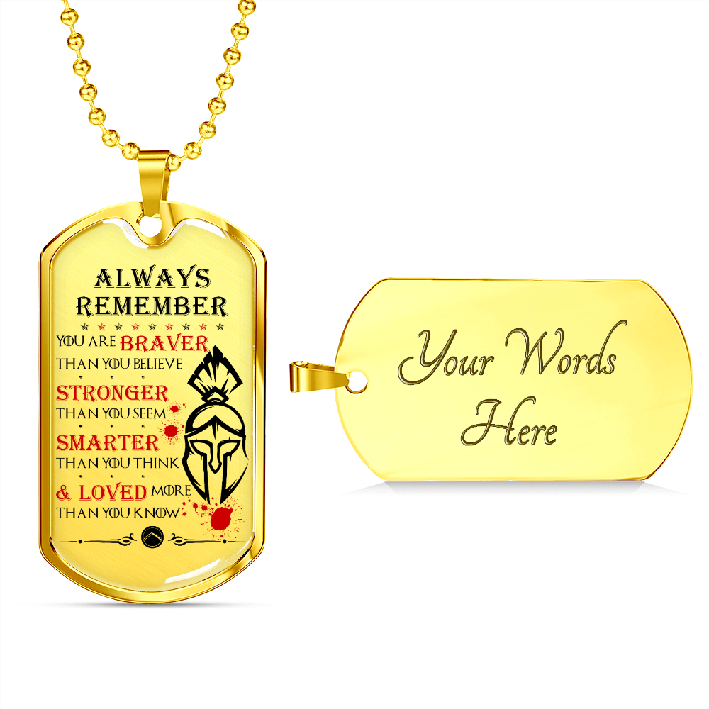 Warrior - Spartan - Always remember - You Are Braver - Stronger - Smarter - Loved - Luxury Dog Tag - Military Ball Chain
