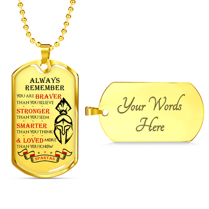 Warrior - Spartan - Always remember - You Are Braver - Stronger - Smarter - Loved 2 - Luxury Dog Tag - Military Ball Chain