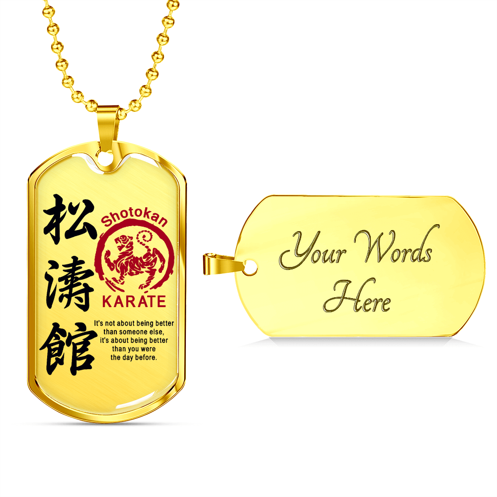 Karate - It's Not About Being Better Than Someone Else - Shotokan Karate - Luxury Dog Tag - Military Ball Chain
